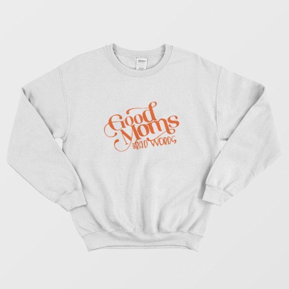 Good Moms Say Bad Words Funny Mom Life Quote Graphic Unisex Sweatshirt